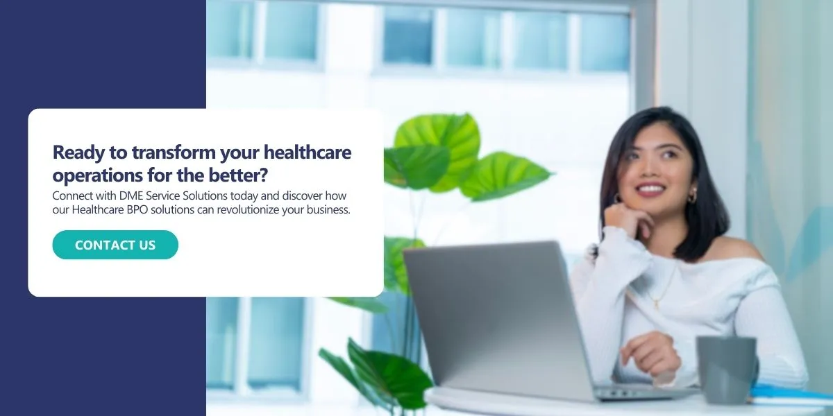 Ready to transform your healthcare operations for the better? Connect with DME Serve today and discover how our Healthcare BPO solutions can revolutionize your business. 